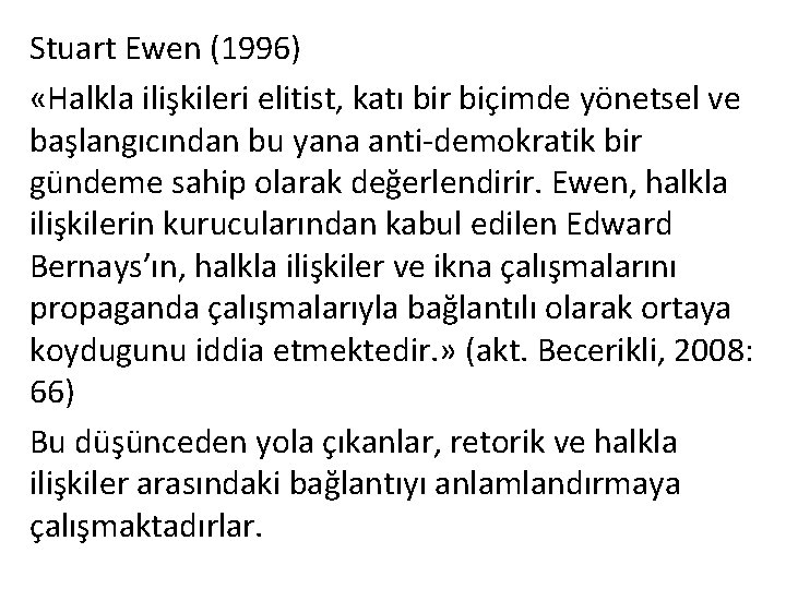 Stuart Ewen (1996) «Halkla ilişkileri elitist, katı bir biçimde yönetsel ve başlangıcından bu yana