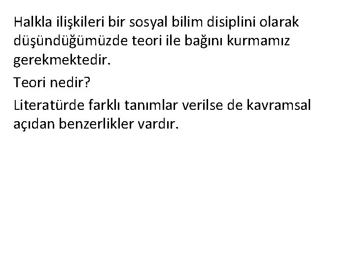 Halkla ilişkileri bir sosyal bilim disiplini olarak düşündüğümüzde teori ile bağını kurmamız gerekmektedir. Teori