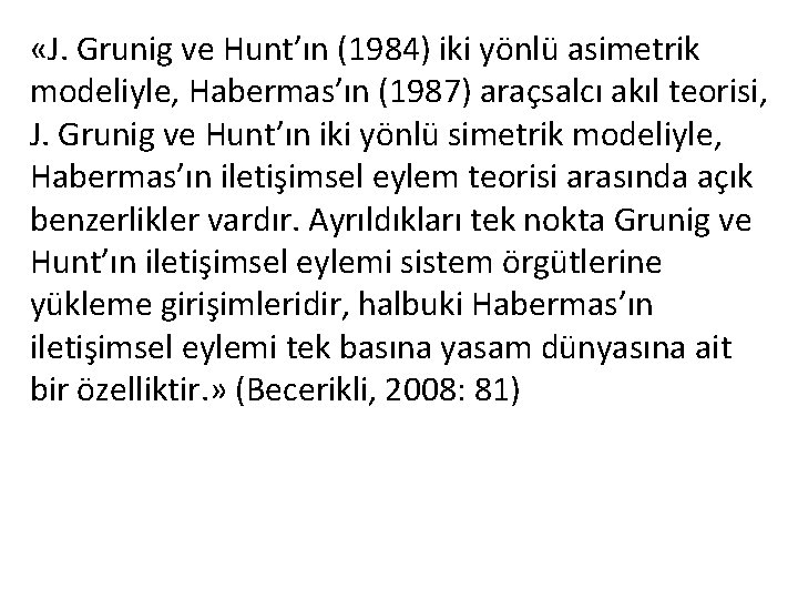  «J. Grunig ve Hunt’ın (1984) iki yönlü asimetrik modeliyle, Habermas’ın (1987) araçsalcı akıl