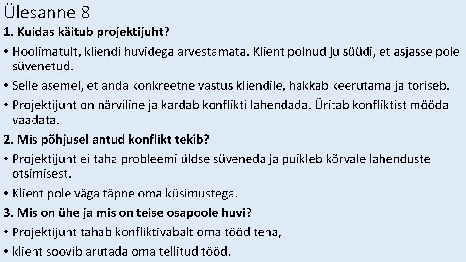 Ülesanne 8 1. Kuidas käitub projektijuht? • Hoolimatult, kliendi huvidega arvestamata. Klient polnud ju