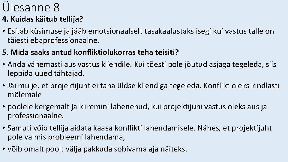 Ülesanne 8 4. Kuidas käitub tellija? • Esitab küsimuse ja jääb emotsionaalselt tasakaalustaks isegi