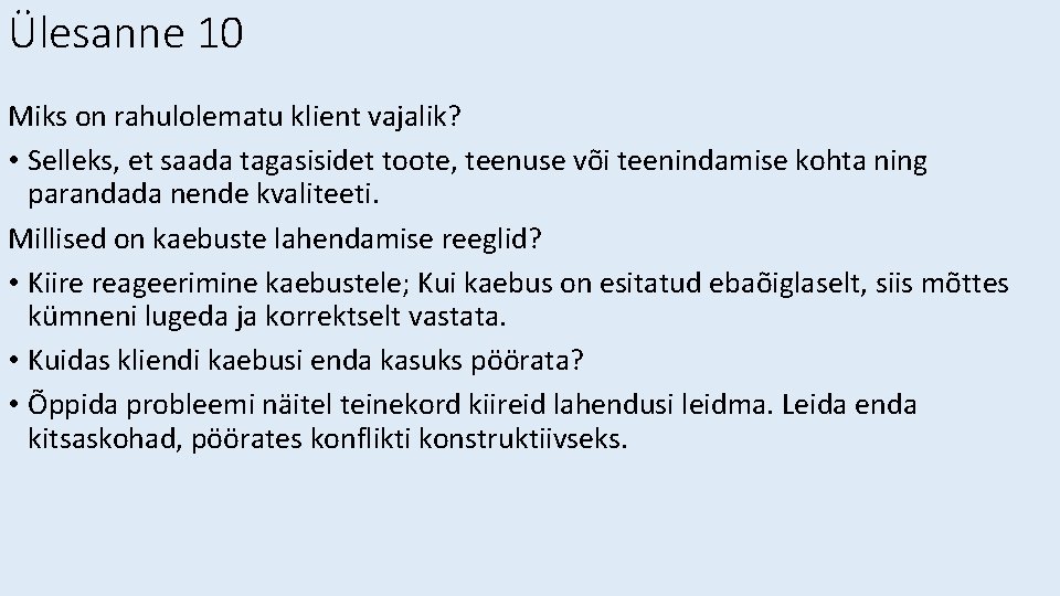 Ülesanne 10 Miks on rahulolematu klient vajalik? • Selleks, et saada tagasisidet toote, teenuse