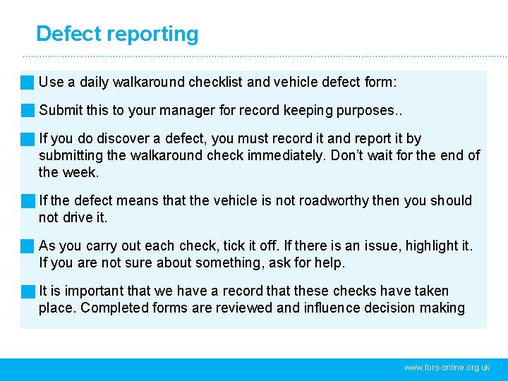 Defect reporting Use a daily walkaround checklist and vehicle defect form: Submit this to