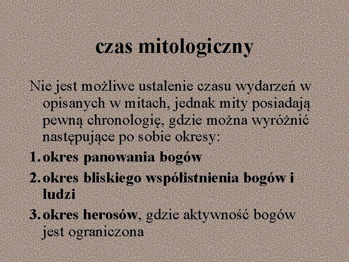 czas mitologiczny Nie jest możliwe ustalenie czasu wydarzeń w opisanych w mitach, jednak mity