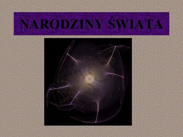 NARODZINY ŚWIATA 