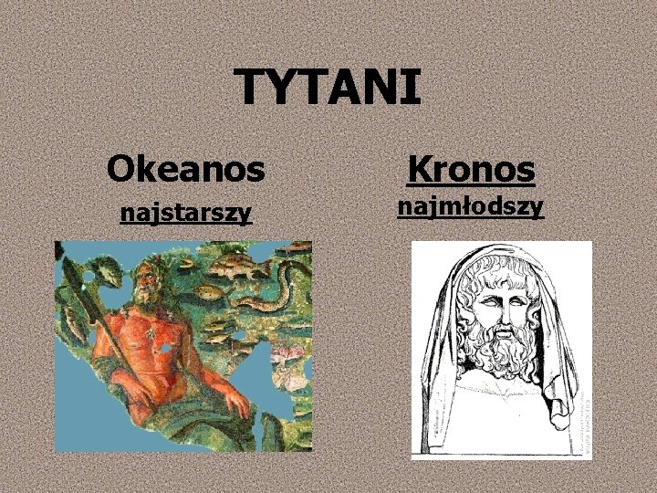 TYTANI Okeanos najstarszy Kronos najmłodszy 