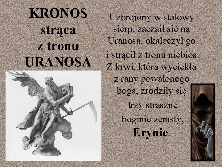 KRONOS strąca z tronu URANOSA Uzbrojony w stalowy sierp, zaczaił się na Uranosa, okaleczył
