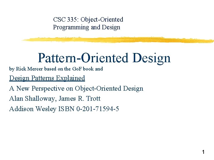 CSC 335: Object-Oriented Programming and Design Pattern-Oriented Design by Rick Mercer based on the