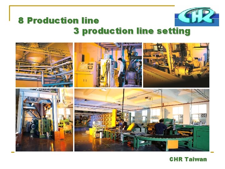 8 Production line 3 production line setting CHR Taiwan 