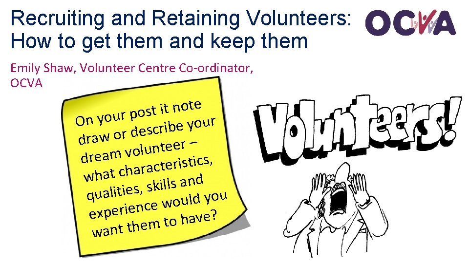 Recruiting and Retaining Volunteers: How to get them and keep them Emily Shaw, Volunteer