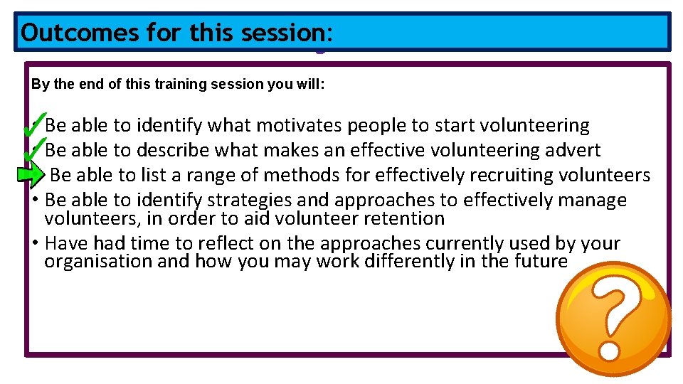 Outcomes forofthis Outcomes this session: training session: By the end of this training session
