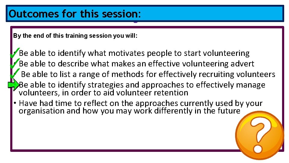 Outcomes forofthis Outcomes this session: training session: By the end of this training session