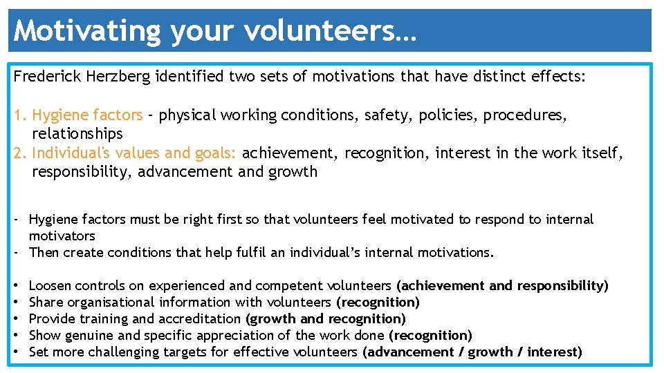 Motivating your volunteers… Frederick Herzberg identified two sets of motivations that have distinct effects: