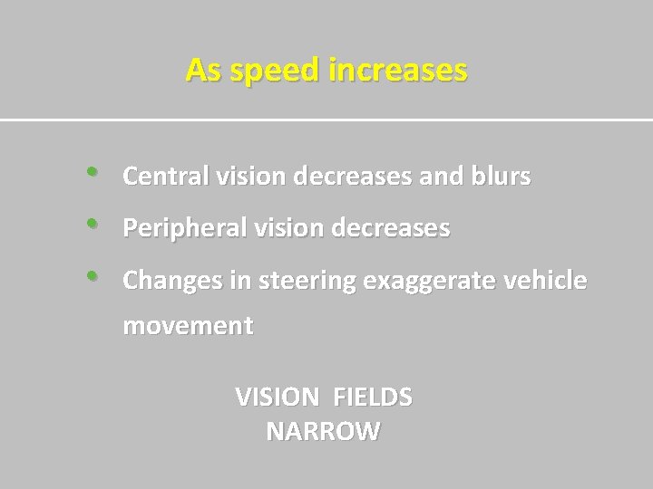 As speed increases • • • Central vision decreases and blurs Peripheral vision decreases