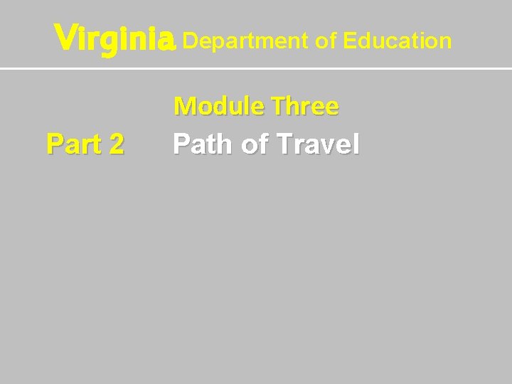 Virginia Department of Education Part 2 Module Three Path of Travel 