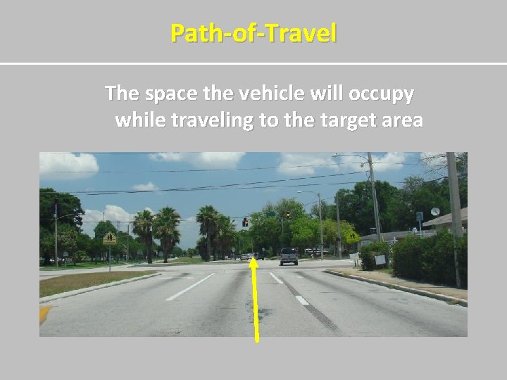 Path-of-Travel The space the vehicle will occupy while traveling to the target area 