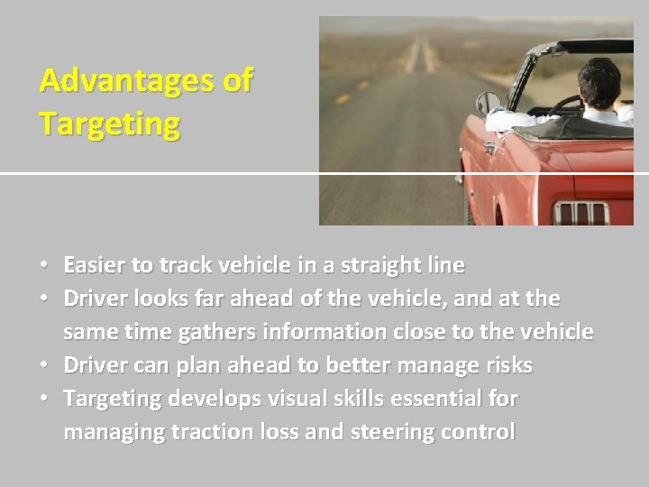 Advantages of Targeting • Easier to track vehicle in a straight line • Driver