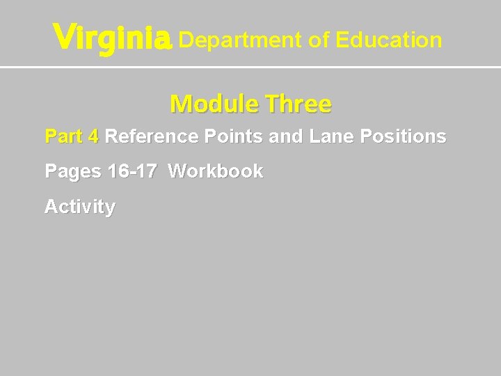 Virginia Department of Education Module Three Part 4 Reference Points and Lane Positions Pages