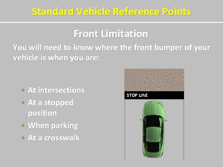 Standard Vehicle Reference Points Front Limitation You will need to know where the front