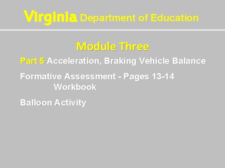 Virginia Department of Education Module Three Part 5 Acceleration, Braking Vehicle Balance Formative Assessment