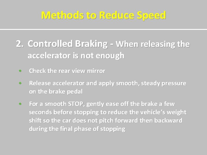 Methods to Reduce Speed 2. Controlled Braking - When releasing the accelerator is not