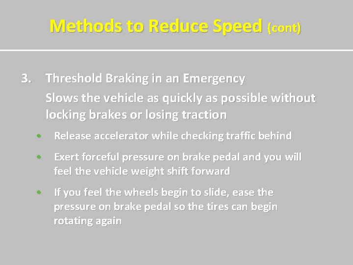 Methods to Reduce Speed (cont) 3. Threshold Braking in an Emergency Slows the vehicle