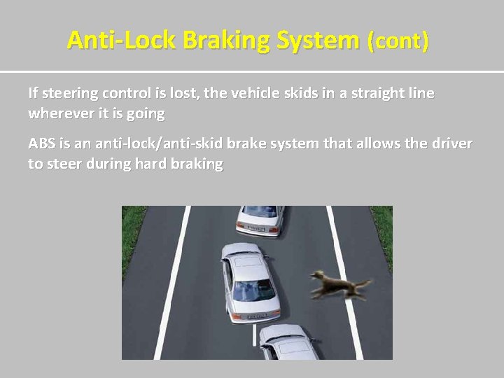  Anti-Lock Braking System (cont) If steering control is lost, the vehicle skids in