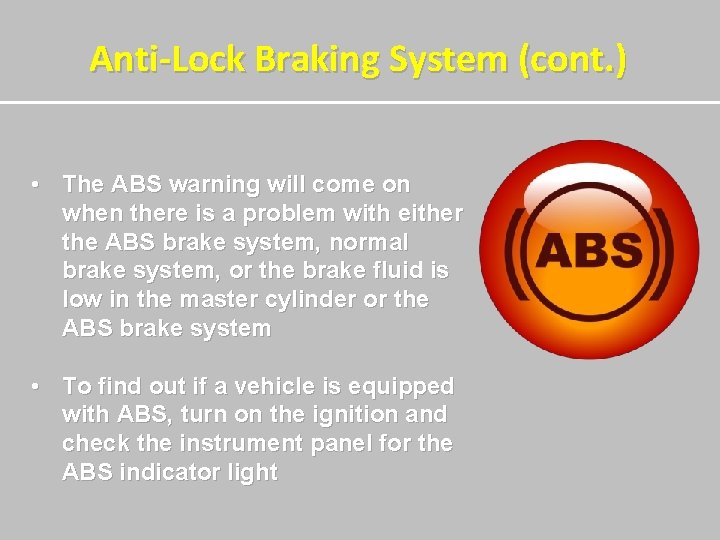 Anti-Lock Braking System (cont. ) • The ABS warning will come on when there