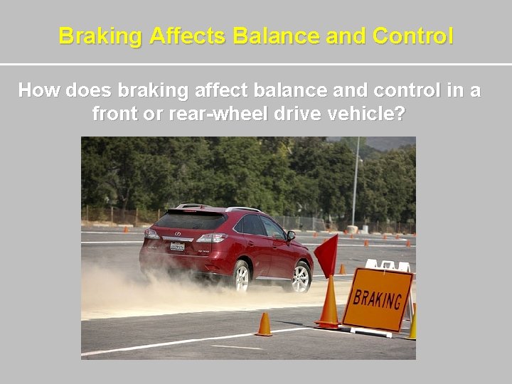 Braking Affects Balance and Control How does braking affect balance and control in a