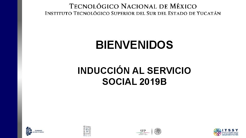 BIENVENIDOS INDUCCIÓN AL SERVICIO SOCIAL 2019 B 