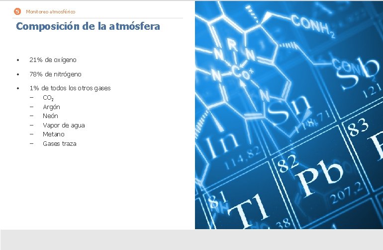 5 Monitoreo atmosférico Composición de la atmósfera • 21% de oxígeno • 78% de