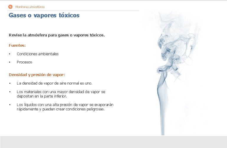 5 Monitoreo atmosférico Gases o vapores tóxicos Revise la atmósfera para gases o vapores