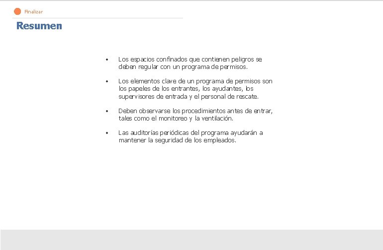 Finalizar Resumen • Los espacios confinados que contienen peligros se deben regular con un