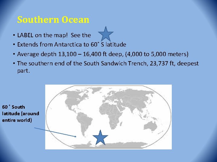 Southern Ocean • LABEL on the map! See the • Extends from Antarctica to