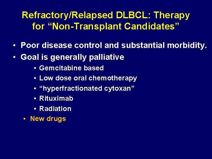 Refractory/Relapsed DLBCL: Therapy for “Non-Transplant Candidates” • Poor disease control and substantial morbidity. •