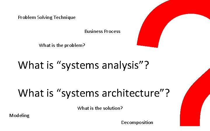 Problem Solving Technique Business Process What is the problem? What is “systems analysis”? What