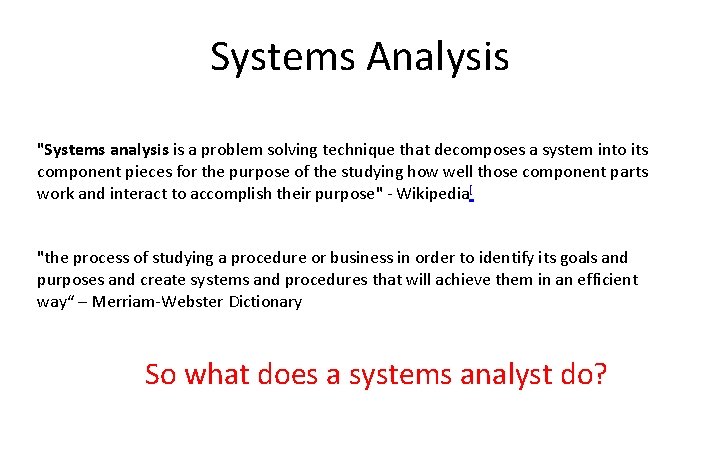 Systems Analysis "Systems analysis is a problem solving technique that decomposes a system into