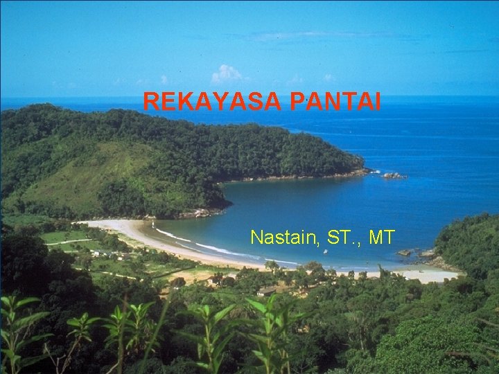 REKAYASA PANTAI Nastain, ST. , MT 