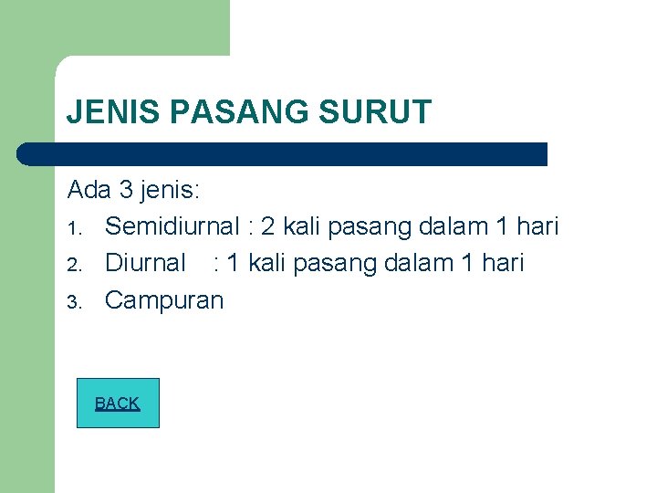 JENIS PASANG SURUT Ada 3 jenis: 1. Semidiurnal : 2 kali pasang dalam 1