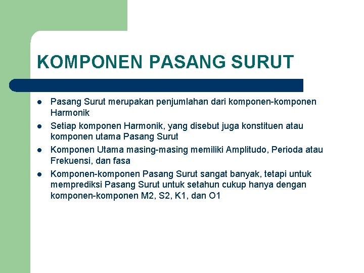 KOMPONEN PASANG SURUT l l Pasang Surut merupakan penjumlahan dari komponen-komponen Harmonik Setiap komponen