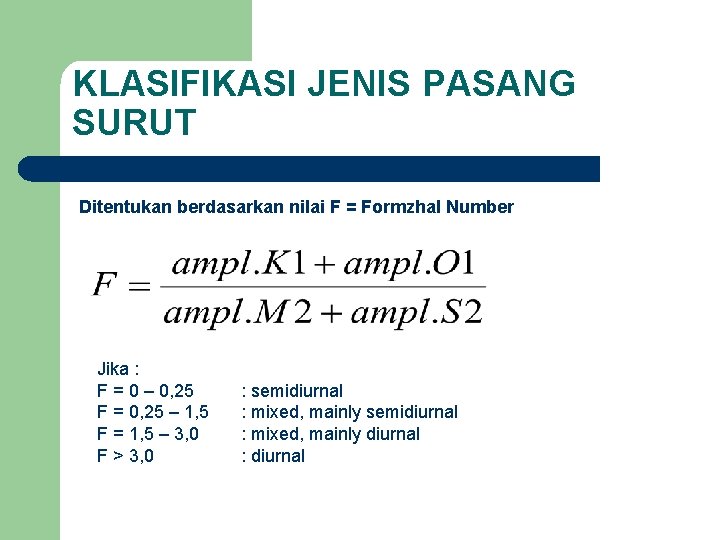 KLASIFIKASI JENIS PASANG SURUT Ditentukan berdasarkan nilai F = Formzhal Number Jika : F