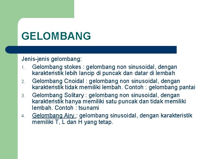 GELOMBANG Jenis-jenis gelombang: 1. Gelombang stokes : gelombang non sinusoidal, dengan karakteristik lebih lancip