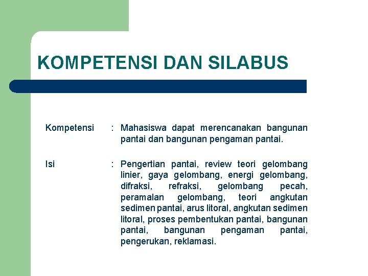 KOMPETENSI DAN SILABUS Kompetensi : Mahasiswa dapat merencanakan bangunan pantai dan bangunan pengaman pantai.