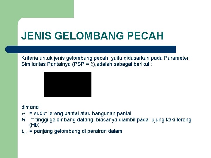 JENIS GELOMBANG PECAH Kriteria untuk jenis gelombang pecah, yaitu didasarkan pada Parameter Similaritas Pantainya