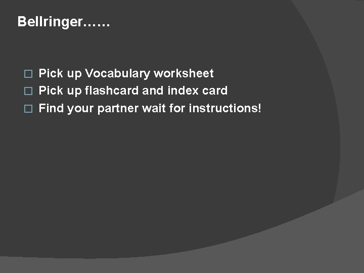 Bellringer…… Pick up Vocabulary worksheet � Pick up flashcard and index card � Find