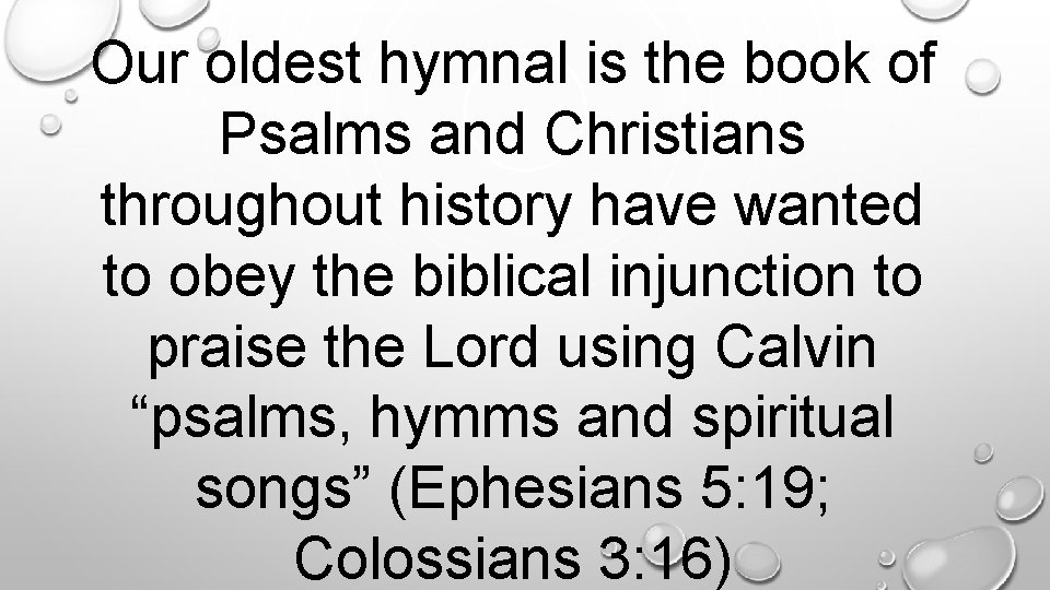 Our oldest hymnal is the book of Psalms and Christians throughout history have wanted