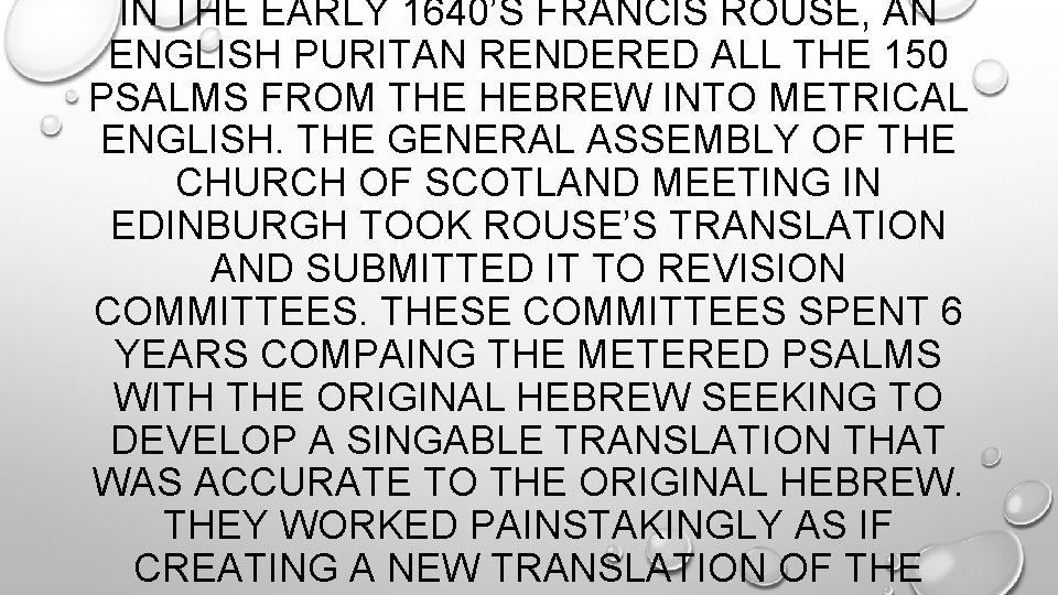 IN THE EARLY 1640’S FRANCIS ROUSE, AN ENGLISH PURITAN RENDERED ALL THE 150 PSALMS