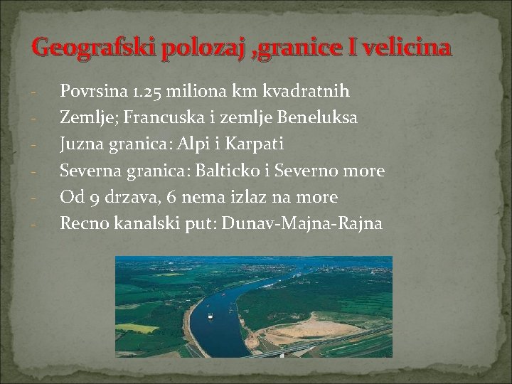 Geografski polozaj , granice I velicina - Povrsina 1. 25 miliona km kvadratnih Zemlje;