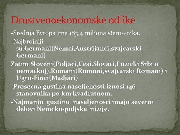 Drustvenoekonomske odlike -Srednja Evropa ima 183, 4 miliona stanovnika. -Najbrojniji su: Germani(Nemci, Austrijanci, svajcarski