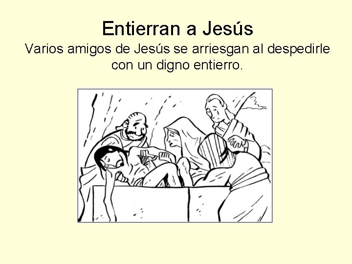 Entierran a Jesús Varios amigos de Jesús se arriesgan al despedirle con un digno